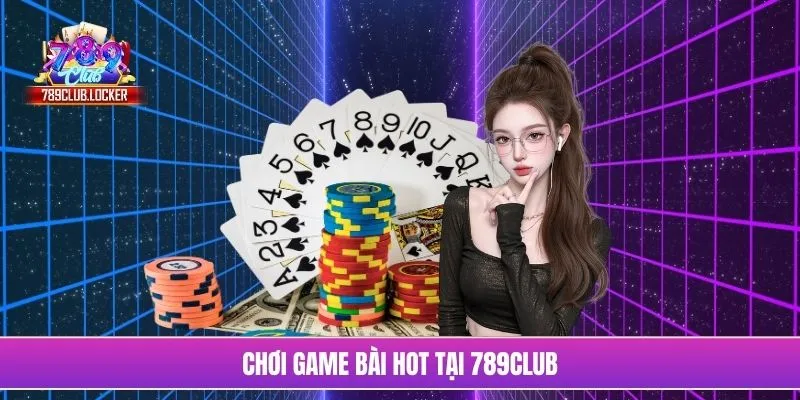 Chơi game bài hot tại 789Club