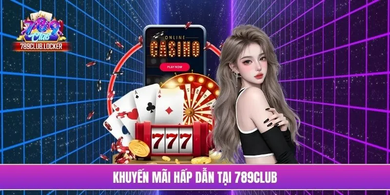 Khuyến mãi hấp dẫn tại 789Club