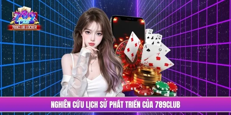 Nghiên cứu lịch sử phát triển của 789Club