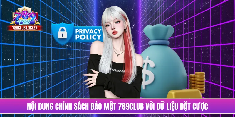 Nội dung chính sách bảo mật 789Club với dữ liệu đặt cược
