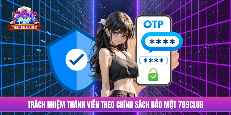 Trách nhiệm thành viên theo chính sách bảo mật 789Club