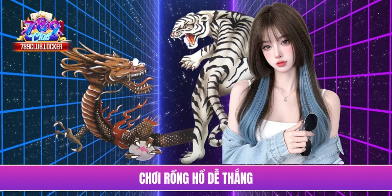 Chơi rồng hổ dễ thắng