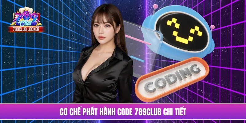 Cơ chế phát hành code 789Club chi tiết