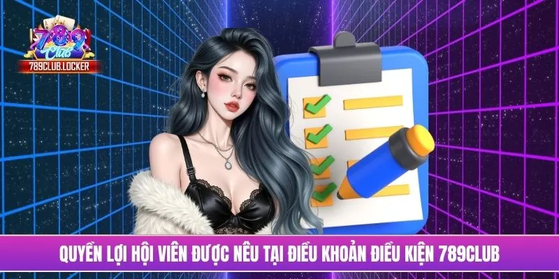 Quyền lợi hội viên được nêu tại điều khoản điều kiện 789Club
