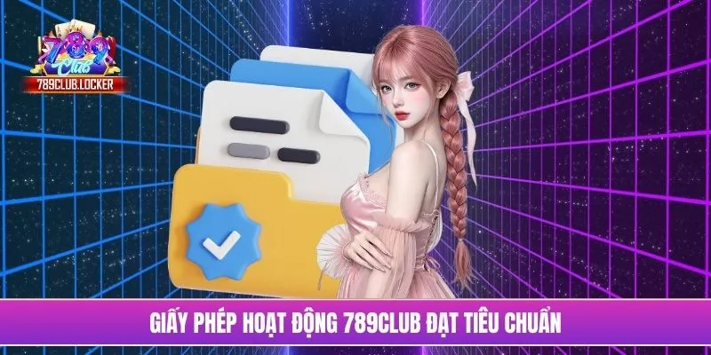 Giấy phép hoạt động 789Club đạt tiêu chuẩn