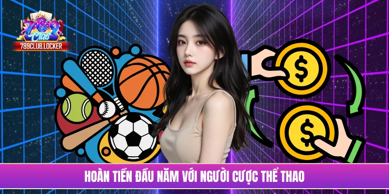 Hoàn tiền đầu năm với người cược thể thao