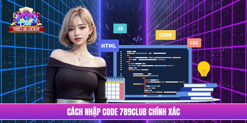 Cách nhập code 789Club chính xác