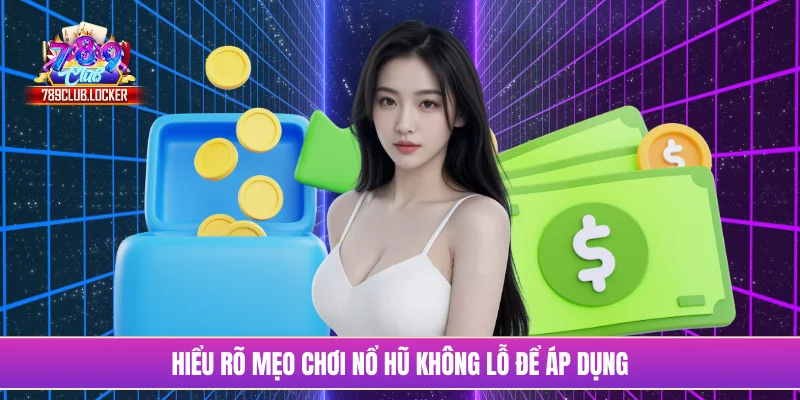 Hiểu rõ mẹo chơi nổ hũ không lỗ để áp dụng