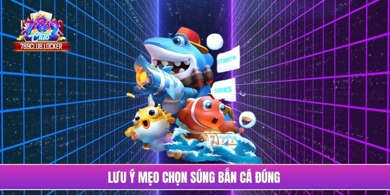 Lưu ý mẹo chọn súng bắn cá đúng