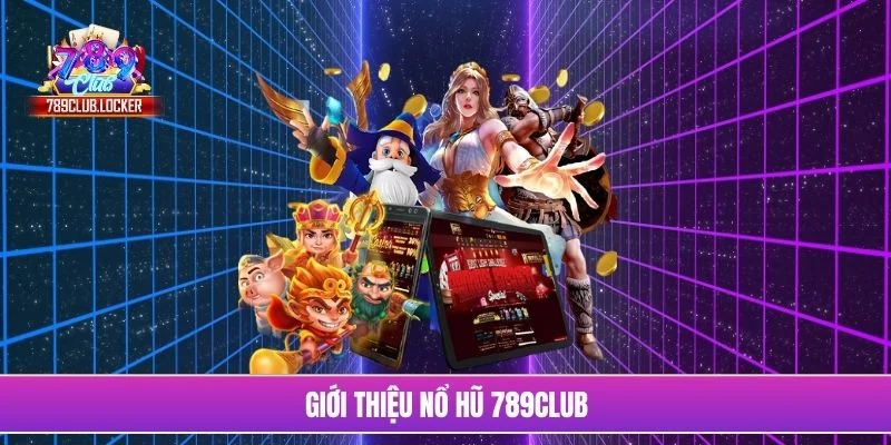 Giới thiệu nổ hũ 789Club