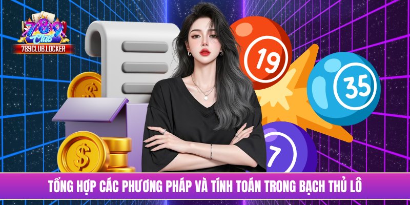 Tổng hợp các phương pháp và tính toán trong bạch thủ lô