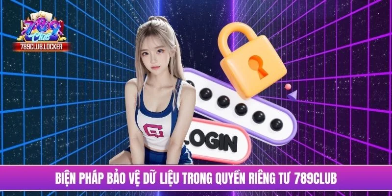 Biện pháp bảo vệ dữ liệu trong quyền riêng tư 789Club