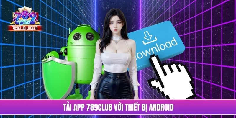 Tải app 789Club với thiết bị Android