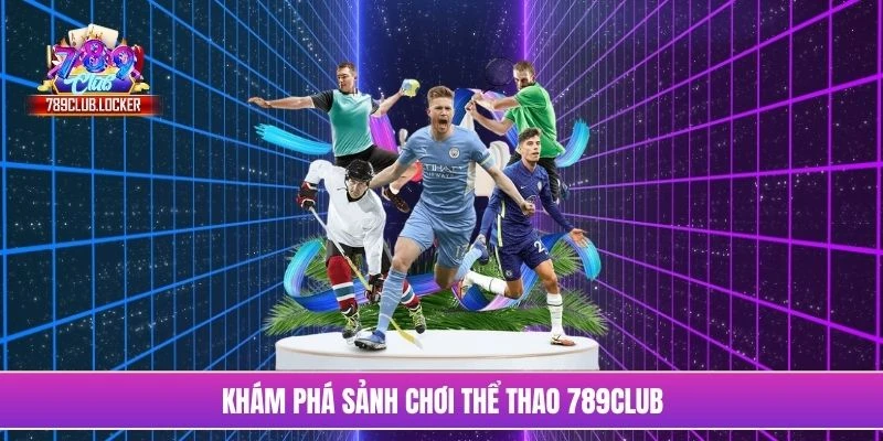 Khám phá sảnh chơi thể thao 789Club