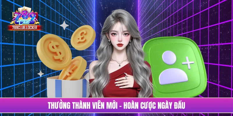 Thưởng thành viên mới - Hoàn cược ngày đầu